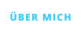 ÜBER MICH