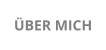 ÜBER MICH